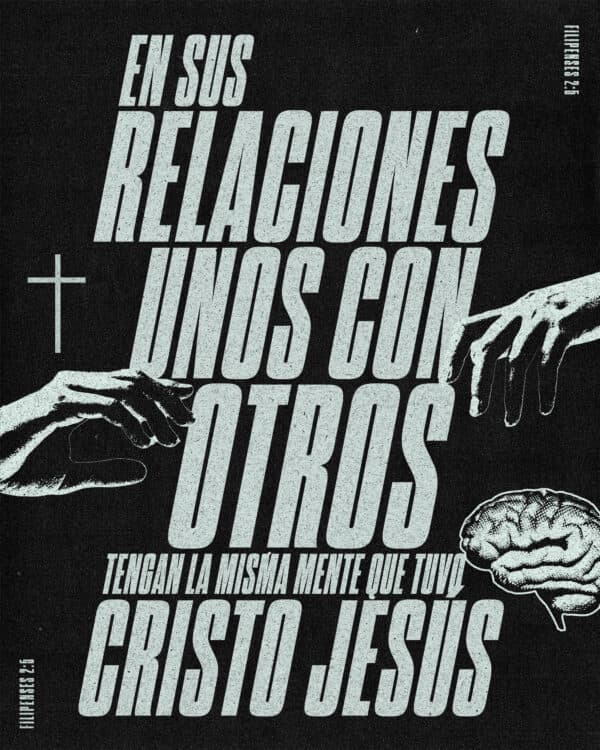 En sus relaciones unos con otros, tengan la misma mente que tuvo Cristo Jesús. - Filipenses 2:5