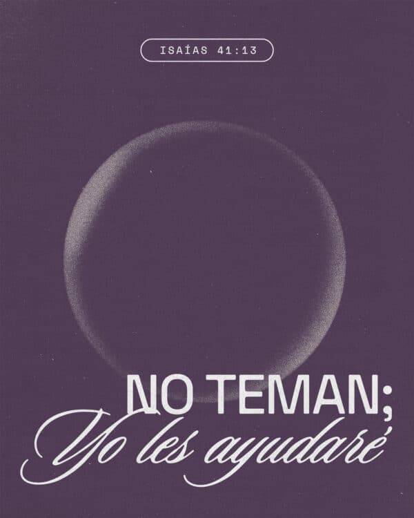 No teman; Yo les ayudaré. - Isaías 41:13