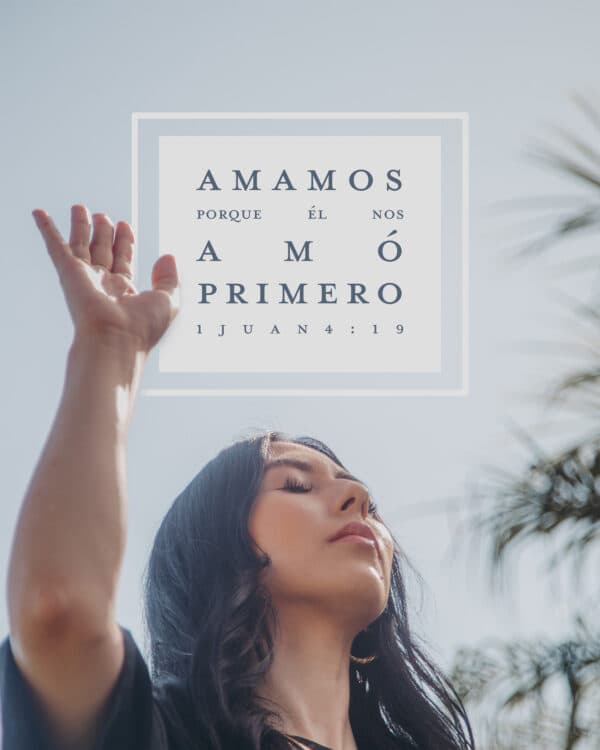 Amamos porque Él nos amó primero. - 1 Juan 4:19