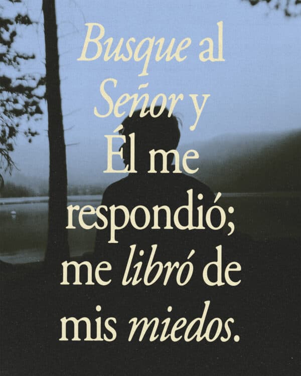 Busque al Señor y Él me respondió; me libró de mis miedos. - Salmos 34:4