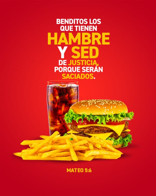 Benditos los que tienen hambre y sed de justicia, porque serán saciados. - Mateo 5:6