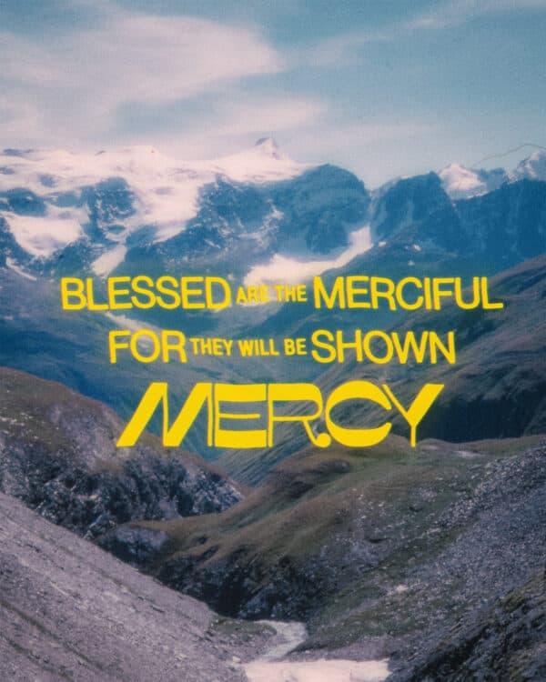Blessed are the merciful for they will be shown mercy. - Matthew 5:7