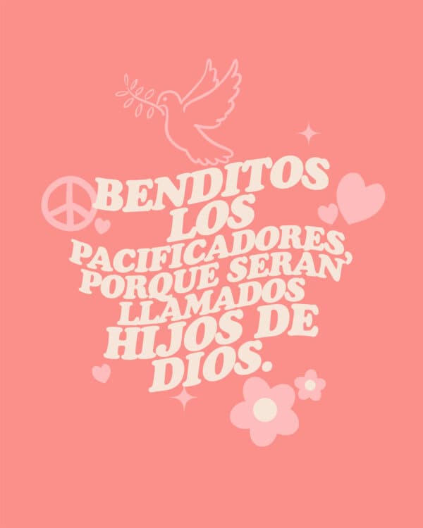 Benditos los pacificadores, porque serán llamados hijos de Dios. - Mateo 5:9
