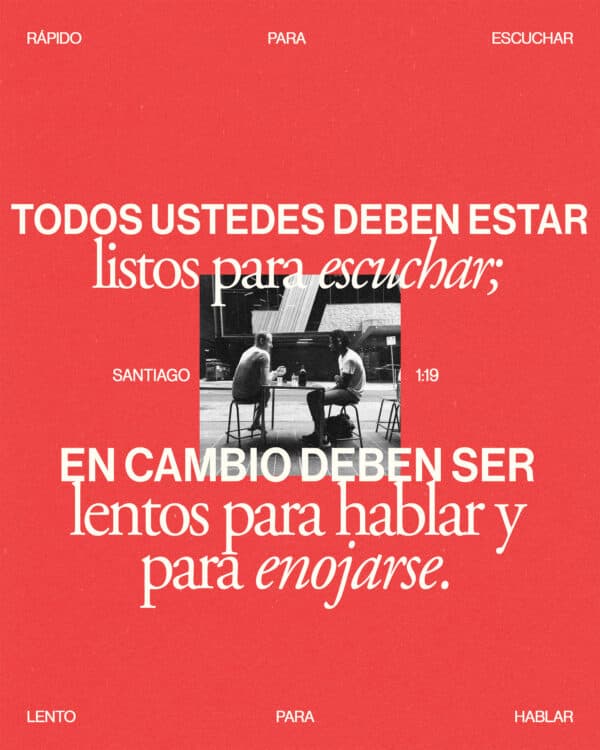 Recuerden esto, queridos hermanos: todos ustedes deben estar listos para escuchar; en cambio deben ser lentos para hablar y para enojarse. - Santiago 1:19