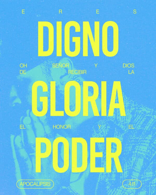 Eres Digno, oh Señor y Dios de recibir la gloria, el honor y el poder. - Apocalipsis 4:11