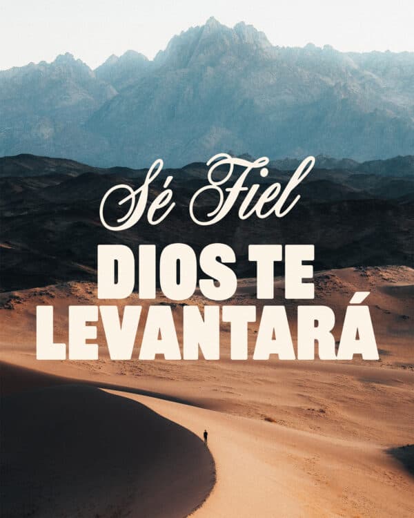 Sé fiel. Dios te levantará.
