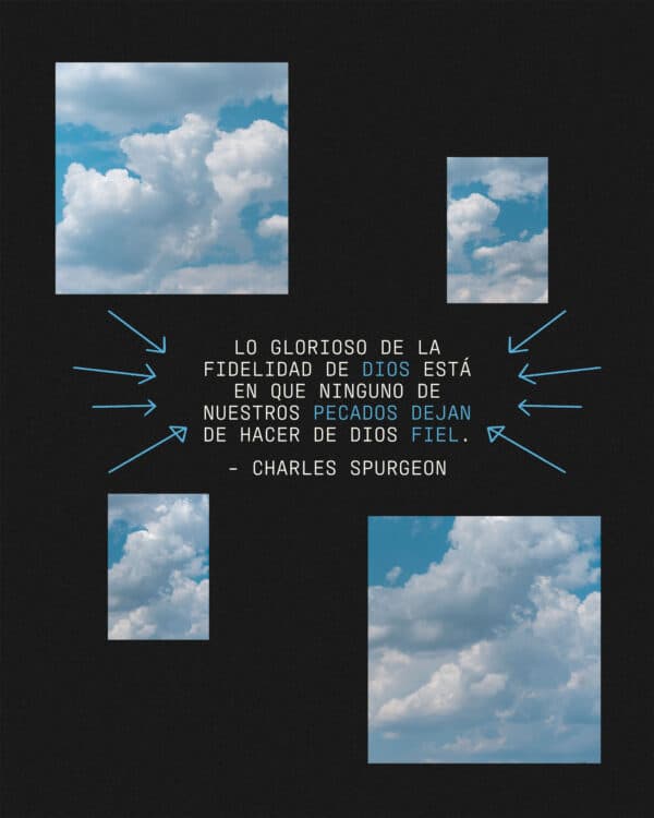 Lo glorioso de la fidelidad de Dios está en que ninguno de nuestros pecados dejan de hacer de Dios fiel. - Charles Spurgeon