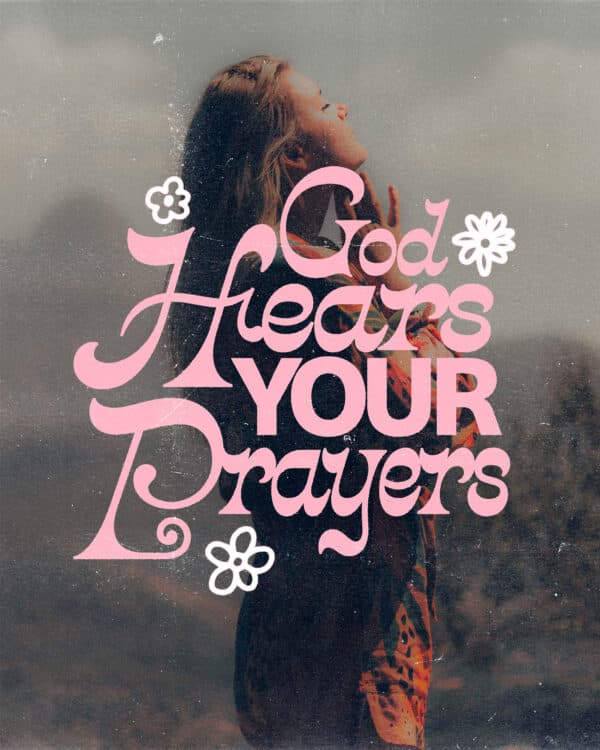 God hears your prayers.
