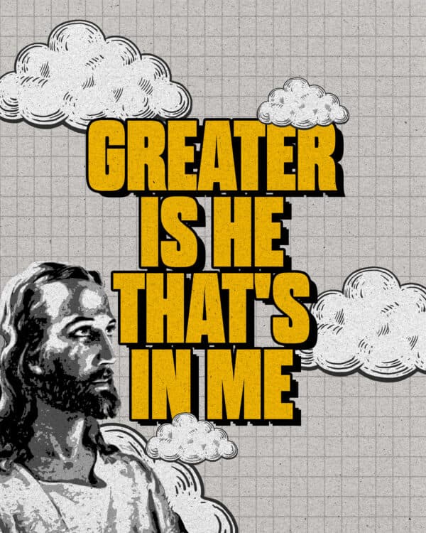 Greater is He that's in me