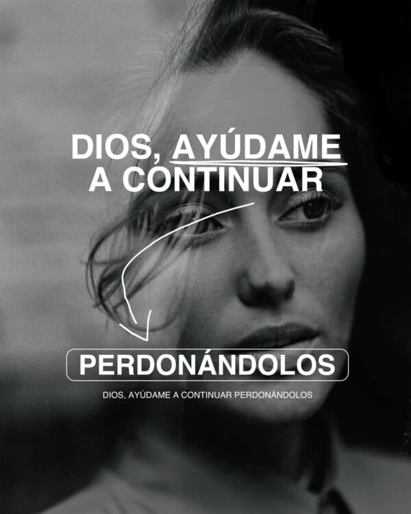 Dios, ayúdame a continuar perdonándolos.