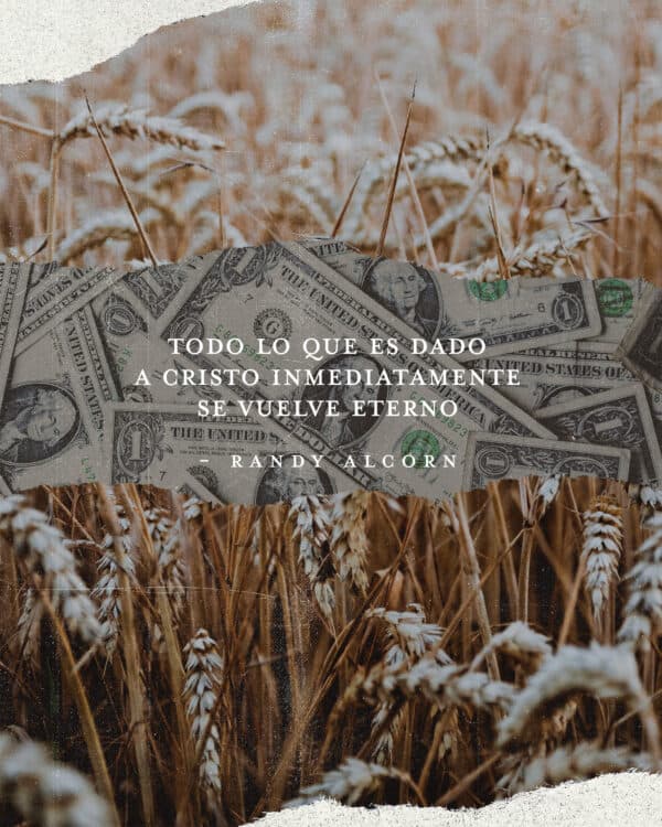 Todo lo que es dado a Cristo inmediatamente se vuelve eterno. - Randy Alcorn