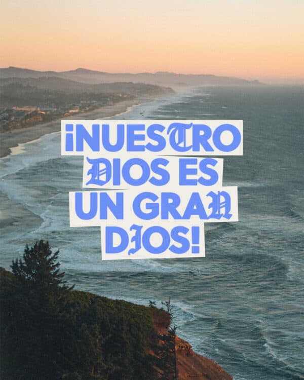 ¡Nuestro Dios es un gran Dios!