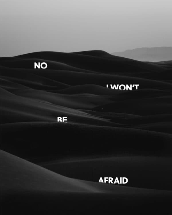 No I won't be afraid