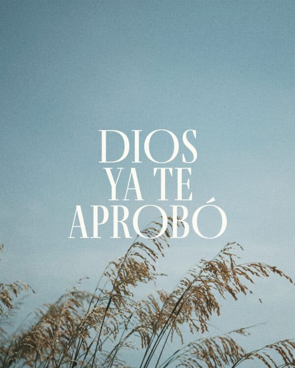 Dios ya te aprobó