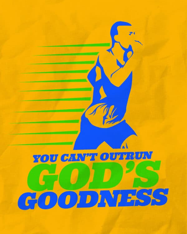 You can't outrun God's goodness