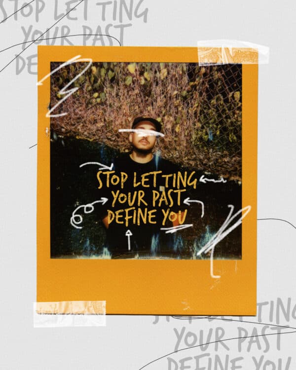 Stop letting your past define you