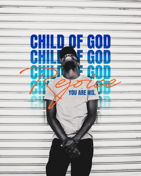 Child of God, rejoice. You are His.
