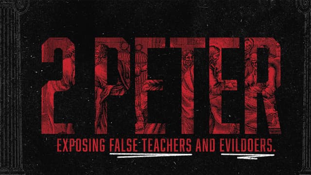 2 Peter: Exposing false teachers and evildoers.