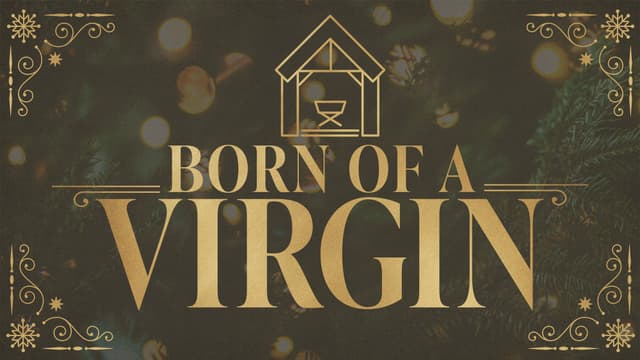 Born of a Virgin: Exploring the miracles of Christmas.