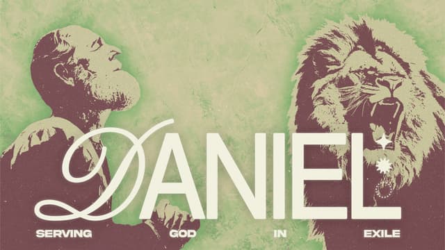 Daniel: Serving God in exile.