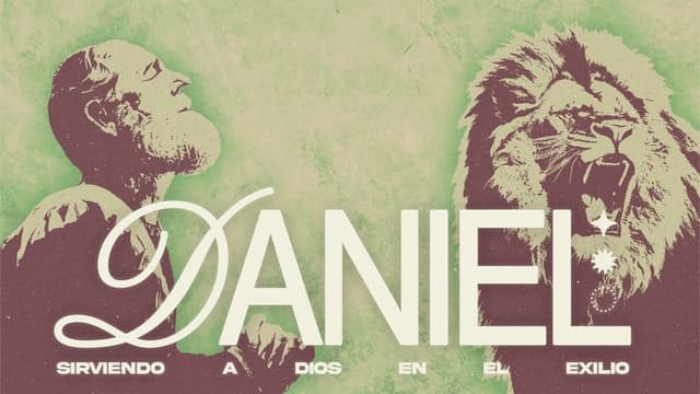 Daniel: Sirviendo a Dios en el exilio