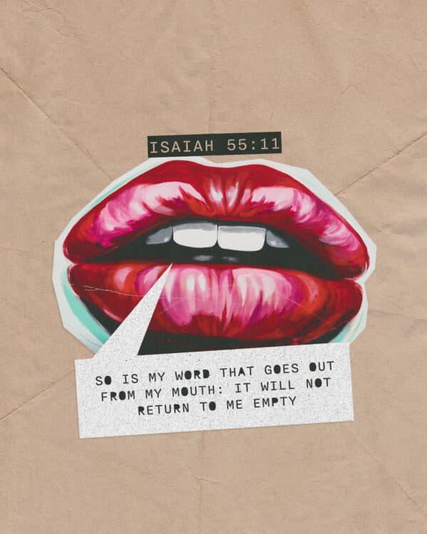 So is my word that goes out from my mouth: It will not return to me empty. - Isaiah 55:11