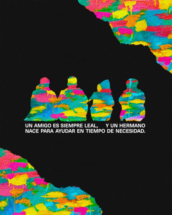 Un amigo es siempre leal, y un hermano nace para ayudar en tiempo de necesidad. - Proverbios 17:17