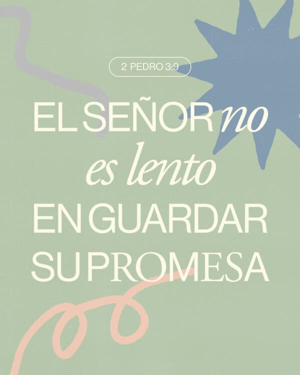 El Señor no es lento en guardar Su promesa. - 2 Pedro 3:9