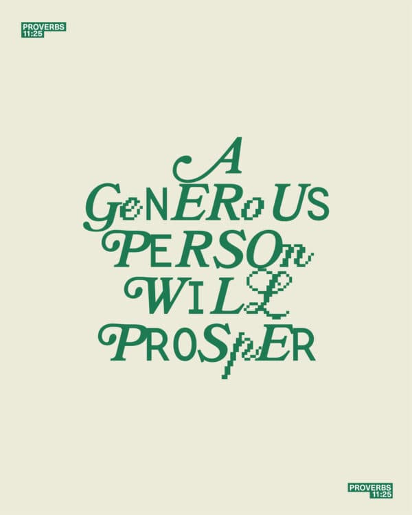 A generous person will prosper - Proverbs 11:25