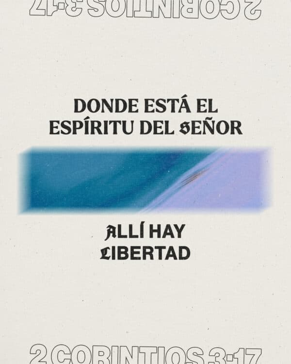 Donde está el Espíritu del Señor, allí hay libertad. - 2 Corintios 3:17