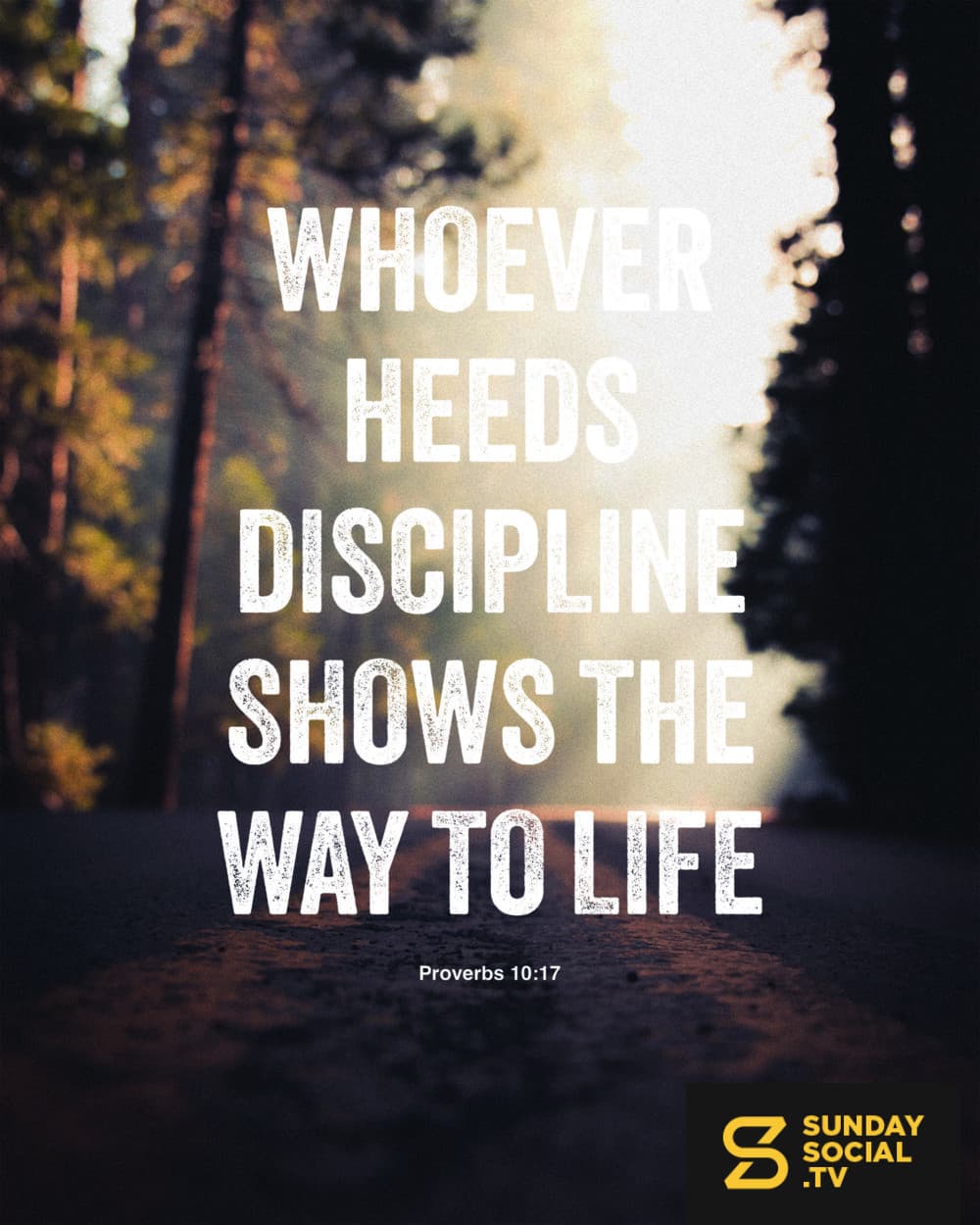 Whoever heeds discipline shows the way to life - Proverbs 10:17