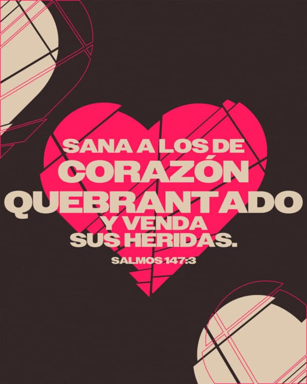 Sana a los de corazón quebrantado y venda sus heridas. - Salmos 147:3