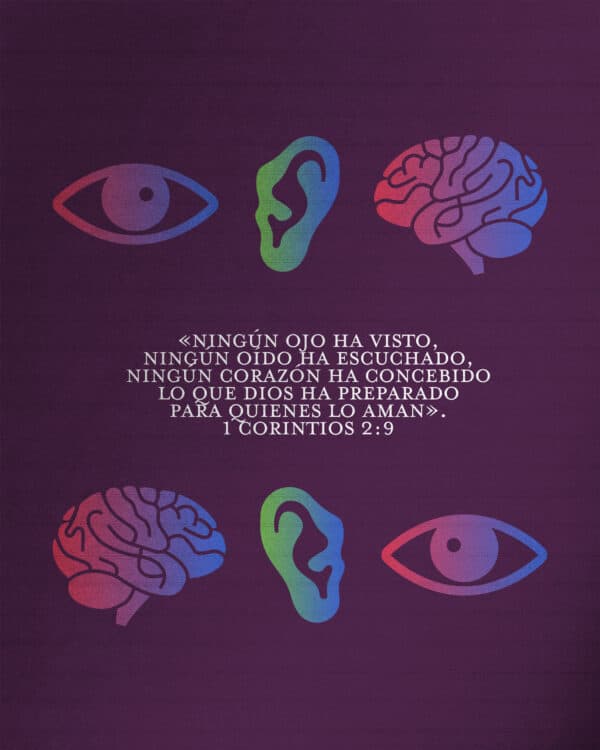 «Ningún ojo ha visto, ningún oído ha escuchado, ningún corazón ha concebido lo que Dios ha preparado para quienes lo aman». - 1 Corintios 2:9