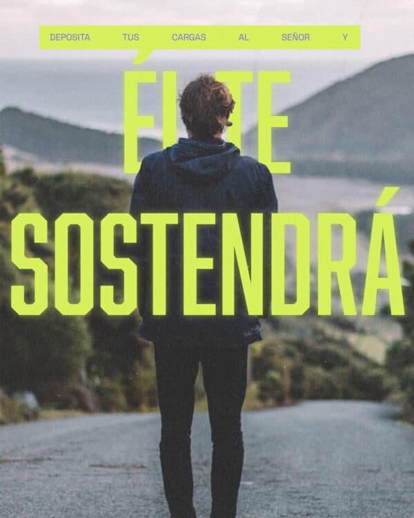Deposita tus cargas al Señor y Él te sostendrá - Salmos 55:22