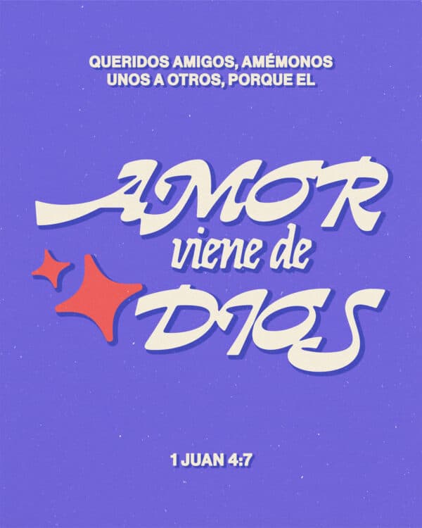 Queridos amigos, amémonos unos a otros, porque el amor viene de Dios. - 1 Juan 4:7