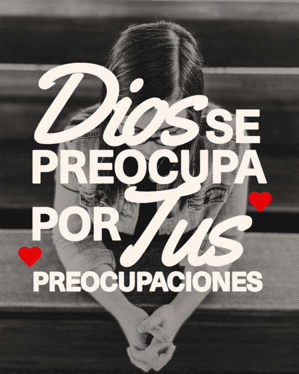 Dios se preocupa por tus preocupaciones
