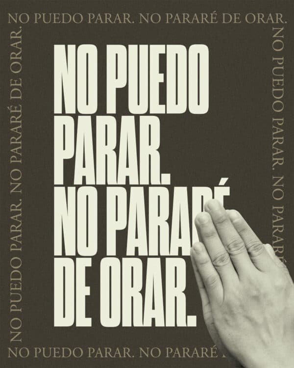 No puedo parar. No pararé de orar.