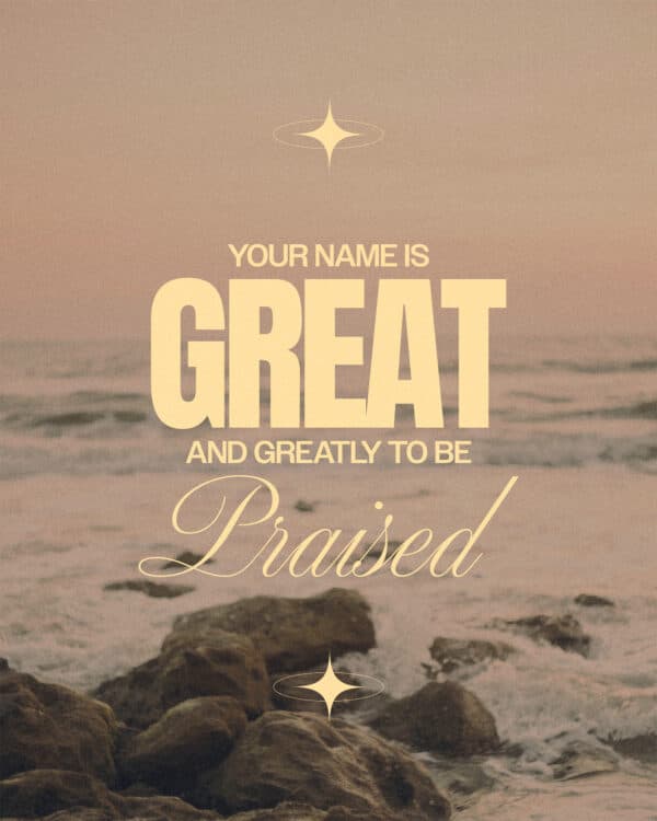Your name is great and greatly to be praised