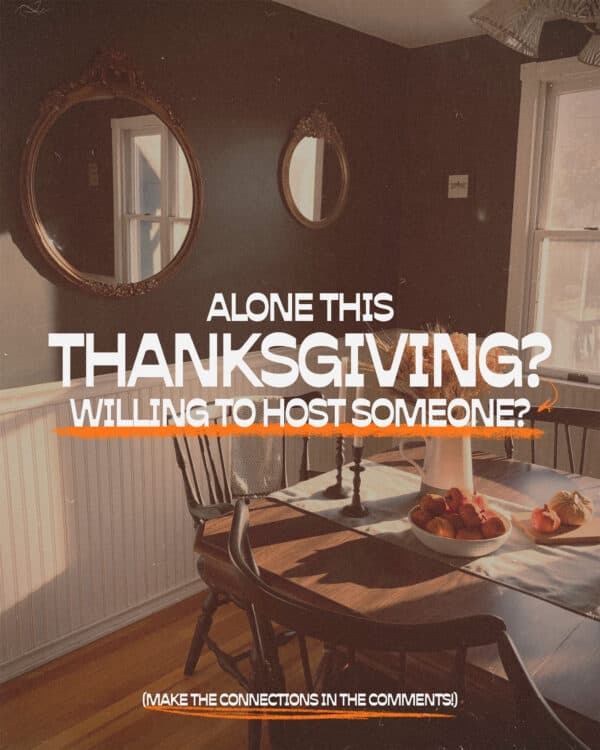 Alone this Thanksgiving? Willing to host someone? Make the connections in the comments!