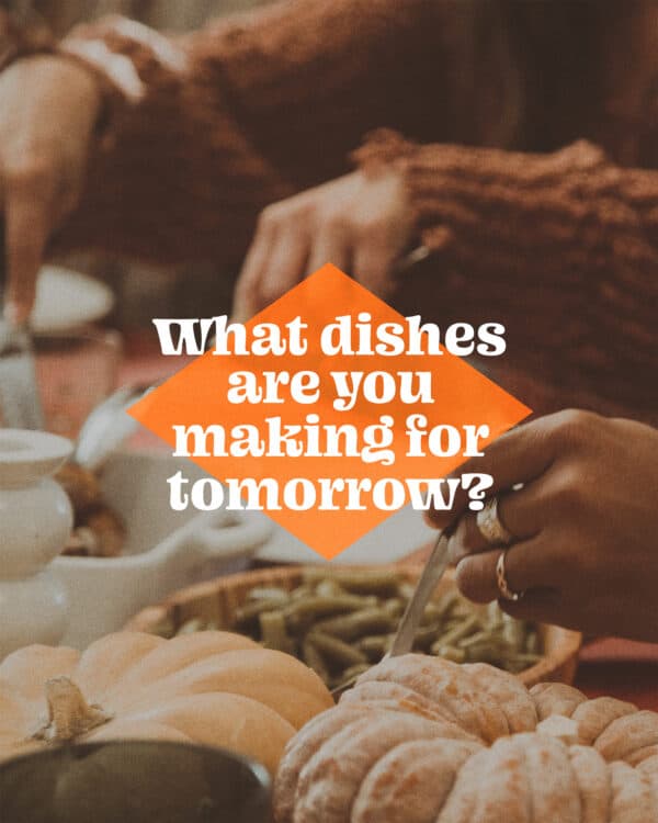 What dishes are you making for tomorrow?