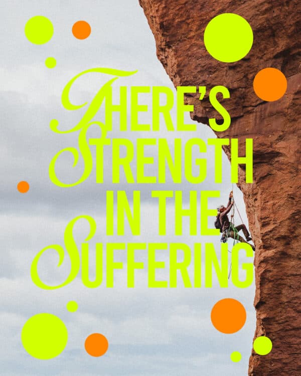There's strength in the suffering