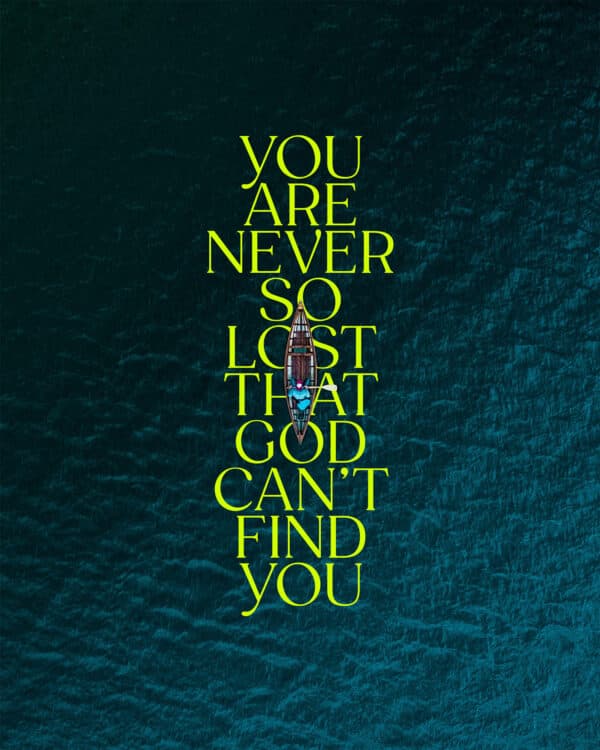 You are never so lost that God can’t find you