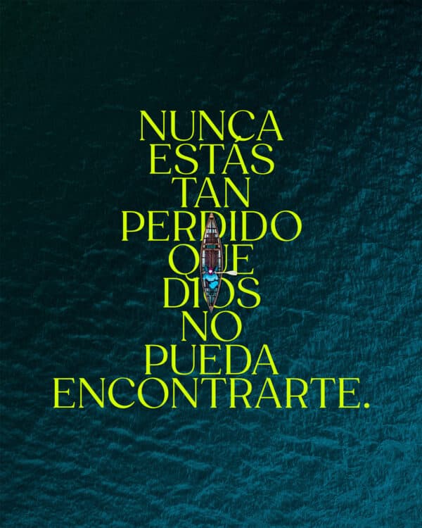 Nunca estás tan perdido que Dios no pueda encontrarte.