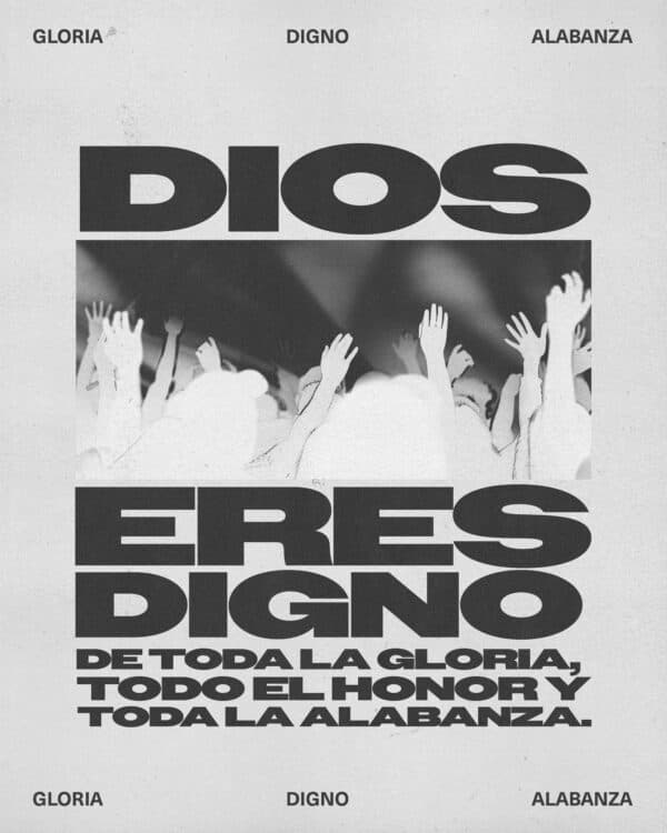 Dios eres digno de toda la gloria, todo el honor y toda la alabanza.