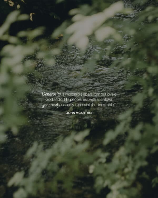 "Generosity is impossible apart from our love of God and of His people. But with such love, generosity not only is possible but inevitable." - John MacArthur