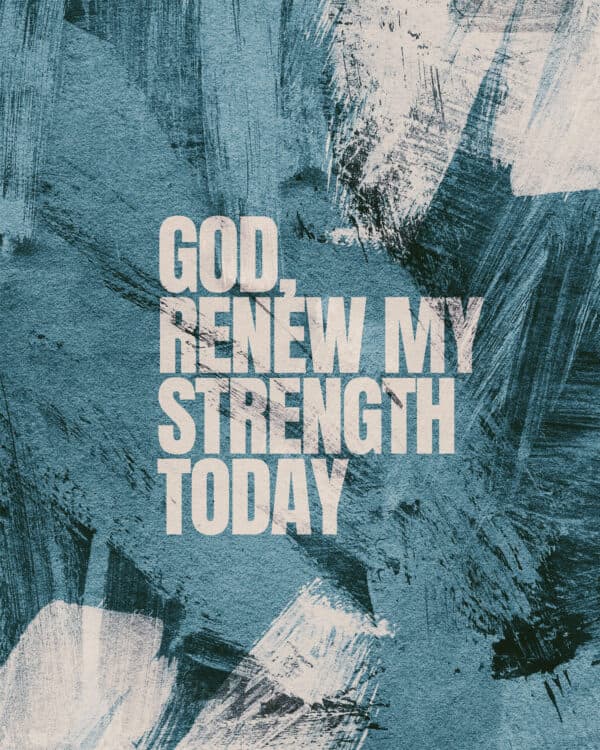 God, renew my strength today
