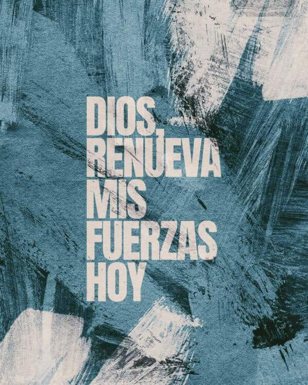 Dios, renueva mis fuerzas hoy