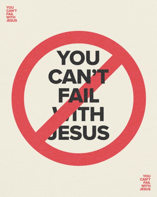You can't fail with Jesus
