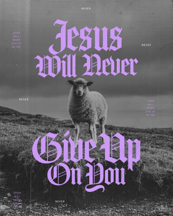 Jesus will never give up on you