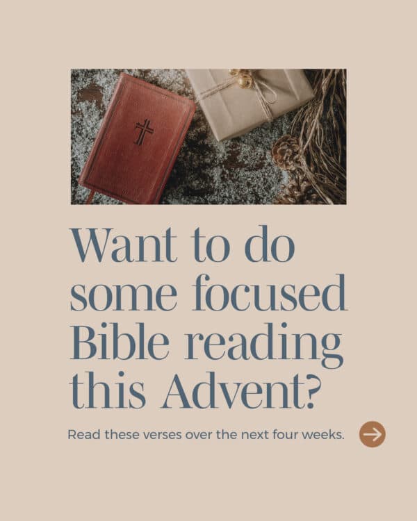 Want to do some focused Bible reading this Advent? Read these verses over the next four weeks. (1) Week 1: Isaiah 9:2, 6-7 (2) Week 2: Isaiah 40:3-5 (3) Week 3: Matthew 2:10-11 (4) Week 4: John 3:16-19